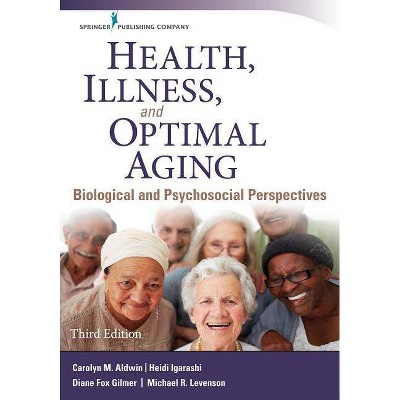 Health, Illness, and Optimal Aging - 3rd Edition by  Carolyn Aldwin & Heidi Igarashi & Diane Gilmer & Michael R Levenson (Paperback)