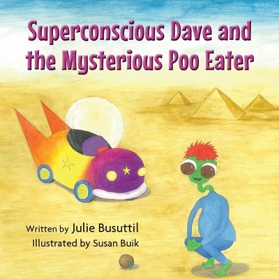 Superconscious Dave and the Mysterious Poo Eater - by  Julie Busuttil (Paperback)