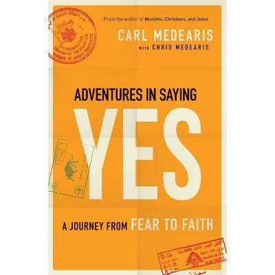 Adventures in Saying Yes - by  Carl Medearis & Chris Medearis (Paperback)