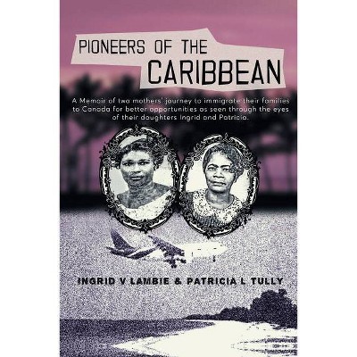 Pioneers of the Caribbean - by  Ingrid V Lambie & Patricia L Tully (Paperback)