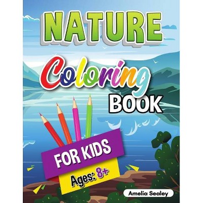 Nature Coloring Book for Kids - by  Amelia Sealey (Paperback)