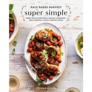 Half Baked Harvest Super Simple - by Tieghan Gerard (Hardcover) - 1 of 1
