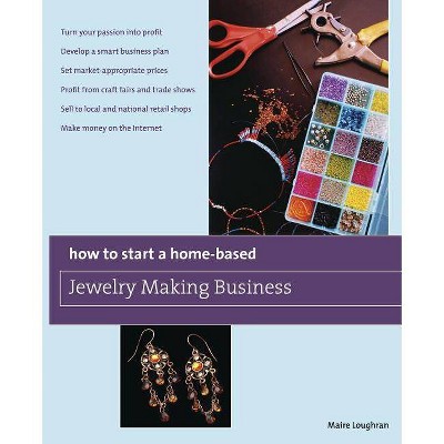 How to Start a Home-Based Jewelry Making Business - by  Maire Loughran (Paperback)