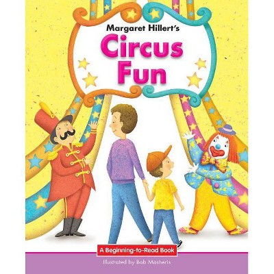 Circus Fun - (Beginning-To-Read Books) by  Margaret Hillert (Paperback)