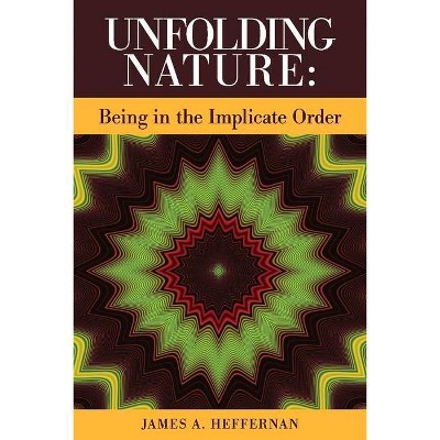 Unfolding Nature - by  James A Heffernan (Paperback)