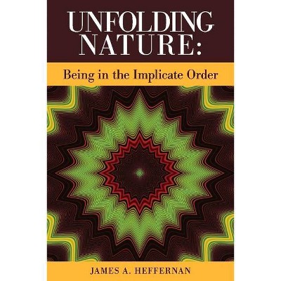 Unfolding Nature - by  James A Heffernan (Paperback)