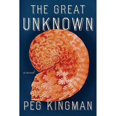 The Great Unknown - by  Peg Kingman (Hardcover)