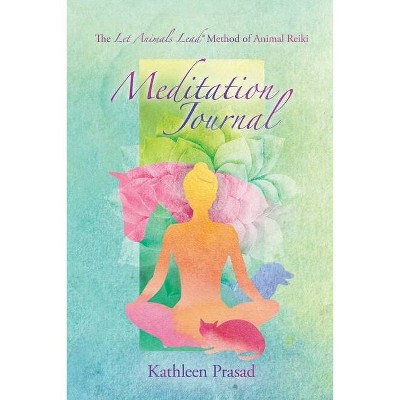 The Let Animals Lead(R) Method of Animal Reiki Meditation Journal - by  Kathleen Prasad (Paperback)