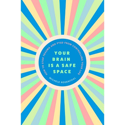 Your Brain Is a Safe Space - by  Michele Rosenthal (Paperback)
