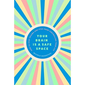 Your Brain Is a Safe Space - by  Michele Rosenthal (Paperback) - 1 of 1