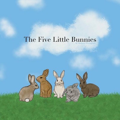 The Five Little Bunnies - by  Bethany Thompson (Paperback)