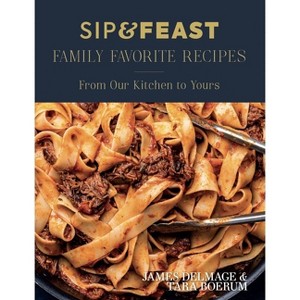 Sip & Feast: Family Favorite Recipes - by  James Delmage & Tara Boerum (Hardcover) - 1 of 1
