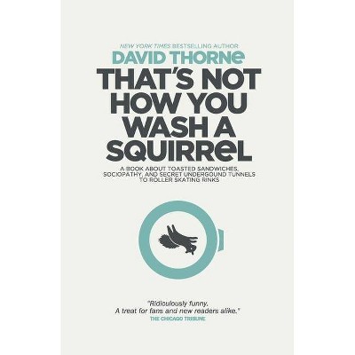 That's Not How You Wash a Squirrel - by  David R Thorne (Paperback)