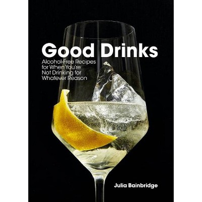 Good Drinks - by  Julia Bainbridge (Hardcover)