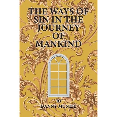 The Ways of Sin in the Journey of Mankind - by  Danny McNeil (Paperback)