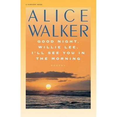 Good Night, Willie Lee, I'll See You in the Morning - by  Alice Walker (Paperback)