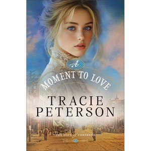 A Moment to Love - (The Hope of Cheyenne) by Tracie Peterson - 1 of 1