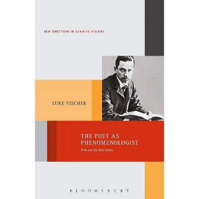 The Poet as Phenomenologist - (New Directions in German Studies) by  Luke Fischer (Paperback)
