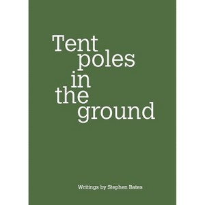 Tent Poles in the Ground - by  Stephen Bates (Paperback) - 1 of 1