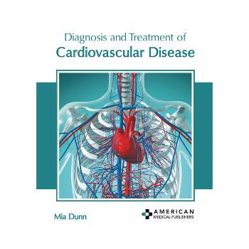 Diagnosis and Treatment of Cardiovascular Disease - by  Mia Dunn (Hardcover)