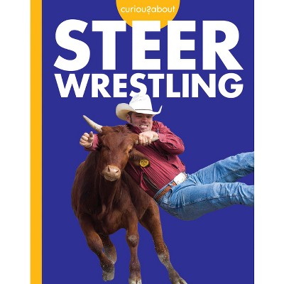Curious about Steer Wrestling - by  Rachel Grack (Paperback)