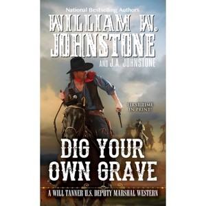 Dig Your Own Grave - (Will Tanner Western) by  William W Johnstone & J a Johnstone (Paperback) - 1 of 1