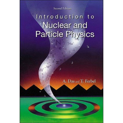 Introduction to Nuclear and Particle Physics (2nd Edition) - by  Ashok Das & Thomas Ferbel (Paperback)