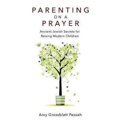 Parenting on a Prayer - by  Amy Grossblatt Pessah (Paperback)