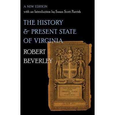 The History and Present State of Virginia - (Published by the Omohundro Institute of Early American Histo) by  Robert Beverley (Paperback)