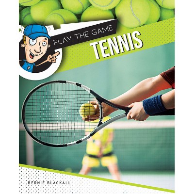 Tennis - (Play the Game) by  Bernie Blackall (Hardcover)