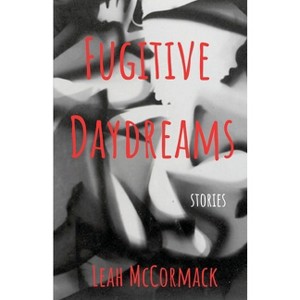 Fugitive Daydreams - by  Leah McCormack (Paperback) - 1 of 1
