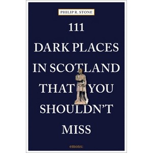 111 Dark Places in Scotland That You Shouldn't Miss - (111 Places/Shops) by  Philip R Stone (Paperback) - 1 of 1