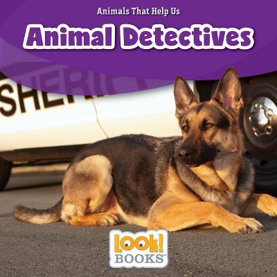 Animal Detectives - (Animals That Help Us (Look! Books (TM))) by  Wiley Blevins (Paperback)