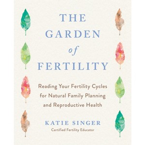 The Garden of Fertility - by  Katie Singer (Paperback) - 1 of 1