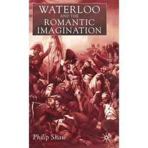 Waterloo and the Romantic Imagination - by  Philip Shaw (Hardcover) - 1 of 1