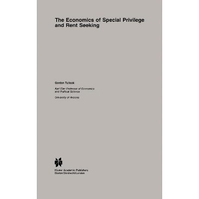 The Economics of Special Privilege and Rent Seeking - (Studies in Public Choice) by  G Tullock (Hardcover)