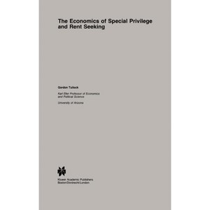 The Economics of Special Privilege and Rent Seeking - (Studies in Public Choice) by  G Tullock (Hardcover) - 1 of 1