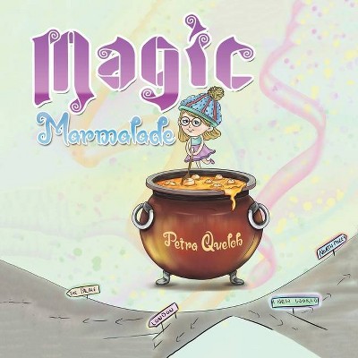 Magic Marmalade - by  Petra Quelch (Paperback)