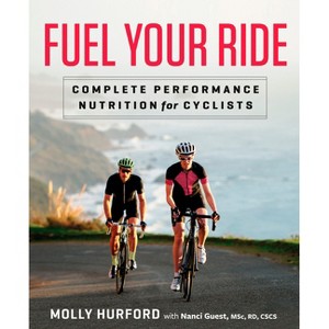 Fuel Your Ride - by  Molly Hurford & Nanci Guest (Paperback) - 1 of 1