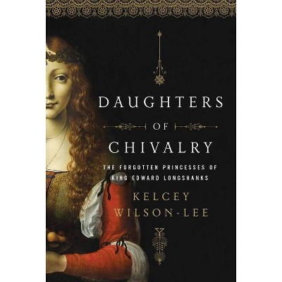  Daughters of Chivalry - by  Kelcey Wilson-Lee (Paperback) 