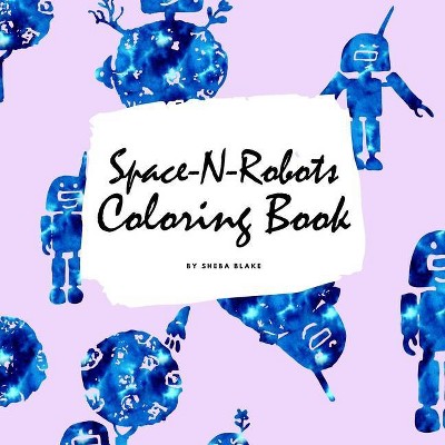 Space-N-Robots Coloring Book for Kids (8.5x8.5 Coloring Book / Activity Book) - by  Sheba Blake (Paperback)