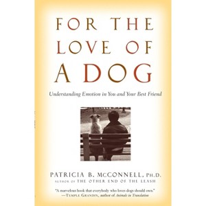 For the Love of a Dog - by  Patricia McConnell (Paperback) - 1 of 1