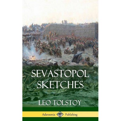 Sevastopol Sketches (Crimean War History) (Hardcover) - by  Leo Tolstoy