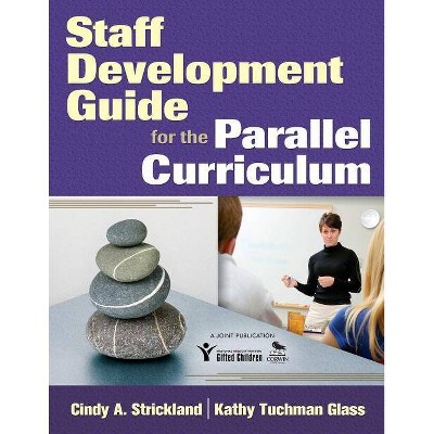 Staff Development Guide for the Parallel Curriculum - by  Cindy A Strickland & Kathy Tuchman Glass (Paperback)