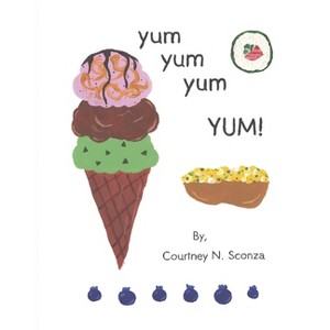 Yum Yum Yum Yum! - by  Courtney N Sconza (Hardcover) - 1 of 1