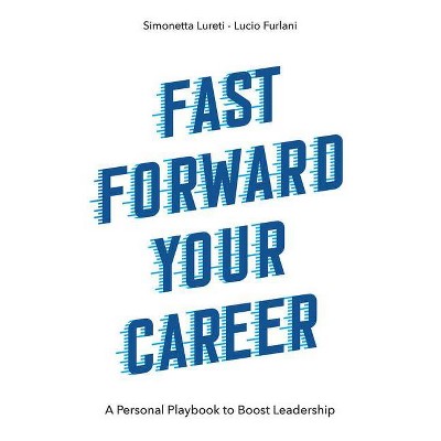 Fast Forward Your Career - by  Simonetta Lureti & Lucio Furlani (Paperback)