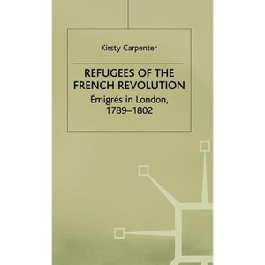 Refugees of the French Revolution - by  K Carpenter (Hardcover) - 1 of 1