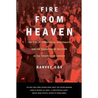 Fire from Heaven - (Rise of Pentecostal Spirituality and the Reshaping of Religi) by  Harvey Cox (Paperback)