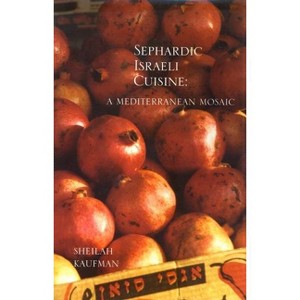 Sephardic Israeli Cuisine: A Mediterranean Mosaic - (Hippocrene Cookbook Library (Paperback)) by  Sheilah Kaufman (Paperback) - 1 of 1