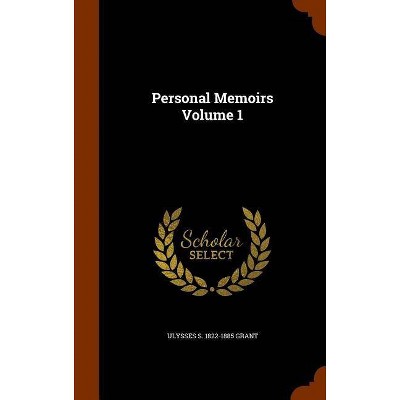 Personal Memoirs Volume 1 - by  Ulysses S 1822-1885 Grant (Hardcover)